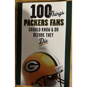 100 Things Packers Fans Should Know & Do Before They Die by Rob Reischel
